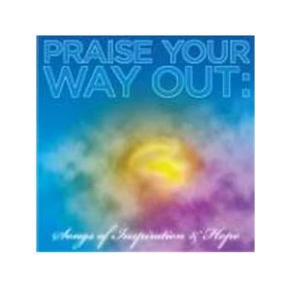 Praise Your Way Out: Songs of Inspiration & Hope