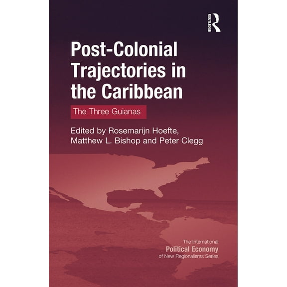 New Regionalisms Post-Colonial Trajectories in the Caribbean: The Three Guianas, (Paperback)