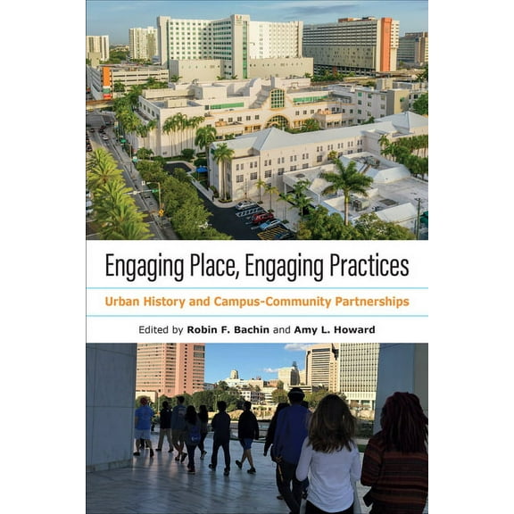 History and the Public Engaging Place, Engaging Practices: Urban History and Campus-Community Partnerships, (Paperback)