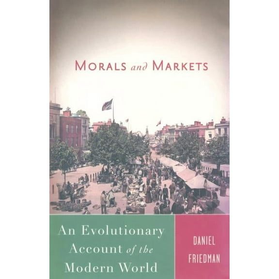 Morals and Markets: An Evolutionary Account of the Modern World, (Paperback)
