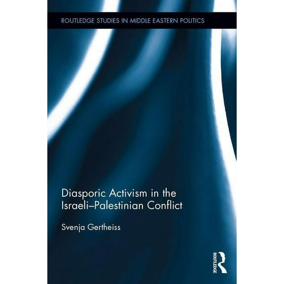 Routledge Studies in Middle Eastern Poli Diasporic Activism in the Israeli-Palestinian Conflict, (Hardcover)