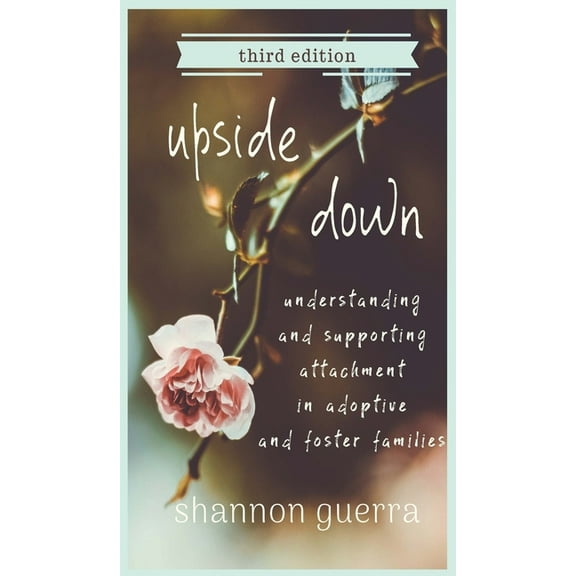 Upside Down: Understanding and Supporting Attachment in Adoptive and Foster Families, (Hardcover)