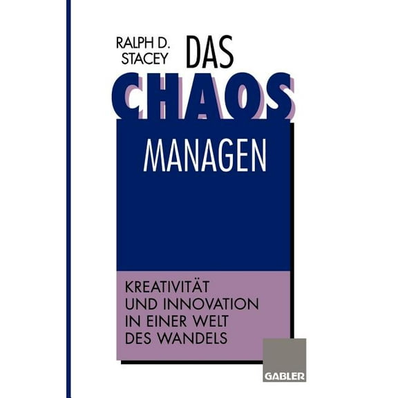 Das Chaos Managen: Kreativität Und Innovation in Einer Welt Des Wandels, (Paperback)
