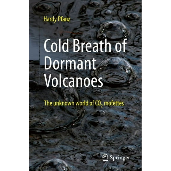 Cold Breath of Dormant Volcanoes: The Unknown World of CO2 Mofettes, (Paperback)