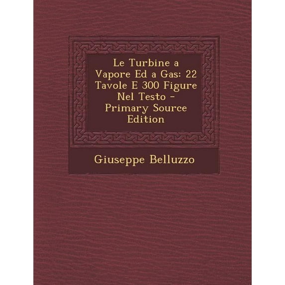 Le Turbine a Vapore Ed a Gas : 22 Tavole E 300 Figure Nel Testo (Paperback)