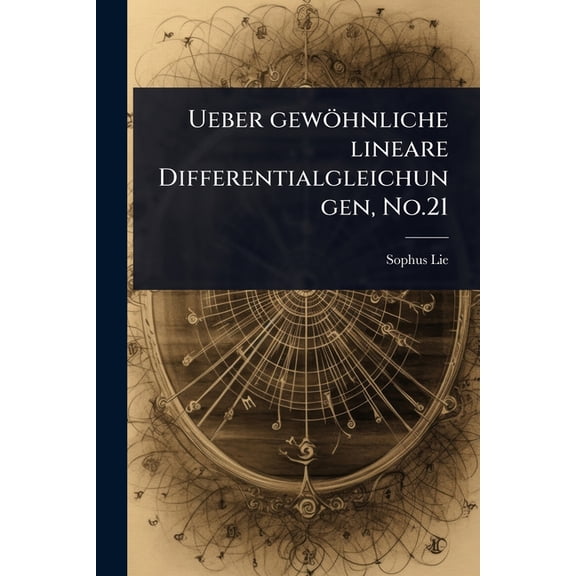 Ueber gewÃ¶hnliche lineare Differentialgleichungen, No.21, (Paperback)