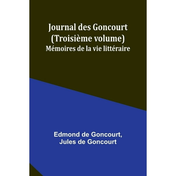 Journal des Goncourt (TroisiÃ¨me volume); MÃ©moires de la vie littÃ©raire, (Paperback)