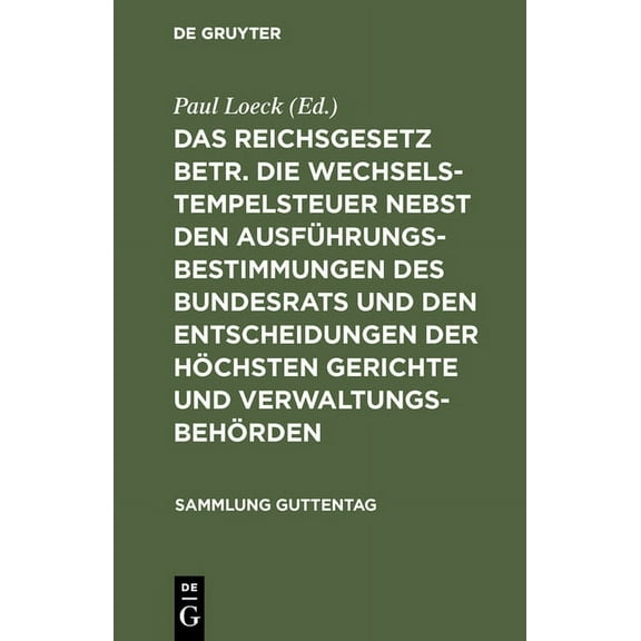 Sammlung Guttentag Das Reichsgesetz Betr. Die Wechselstempelsteuer Nebst Den Ausführungsbestimmungen Des Bundesrats Und Den Entscheidungen , Book 5, (Hardcover)