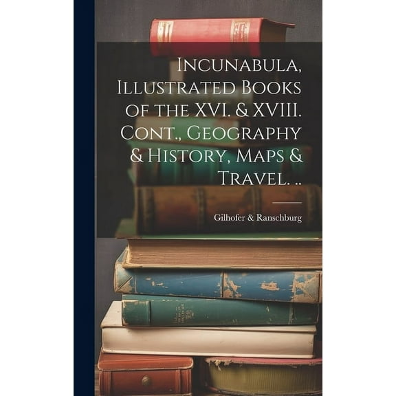 Incunabula, Illustrated Books of the XVI. & XVIII. Cont., Geography & History, Maps & Travel. ..