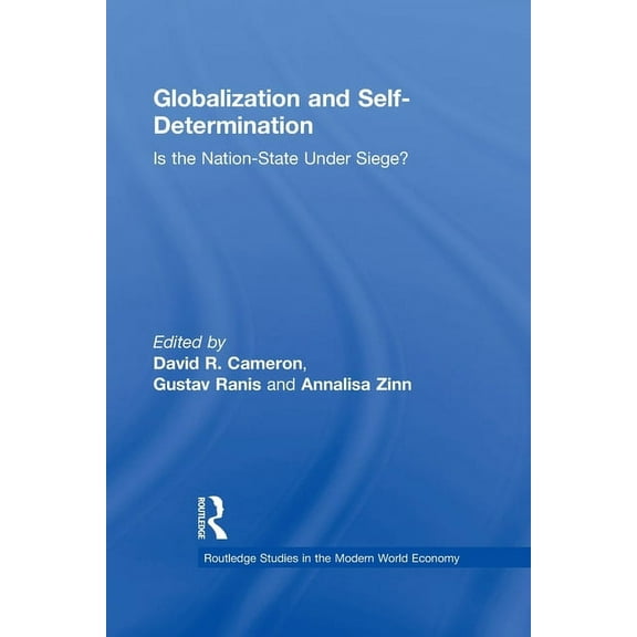 Routledge Studies in the Modern World Ec Globalization and Self-Determination: Is the Nation-State Under Siege?, (Paperback)