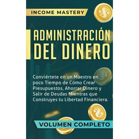 Administración del Dinero: Conviértete en un Maestro en Poco Tiempo de Cómo Crear Presupuestos, Ahorrar Dinero y Salir d, (Paperback)