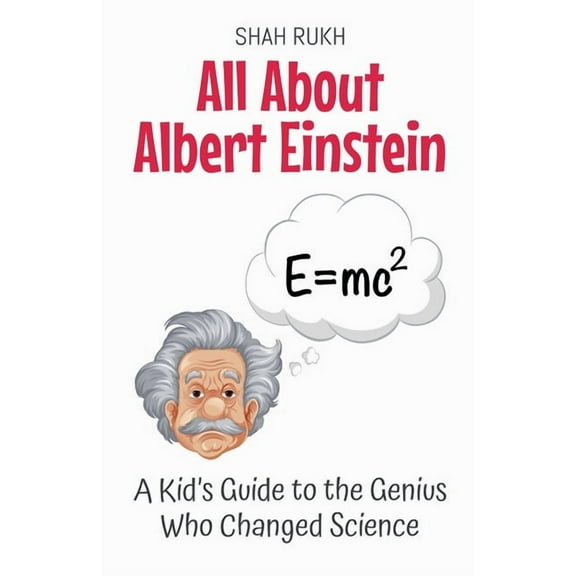 Knowledge Books for Kids All About Albert Einstein: A Kid's Guide to the Genius Who Changed Science, Book 3, (Paperback)