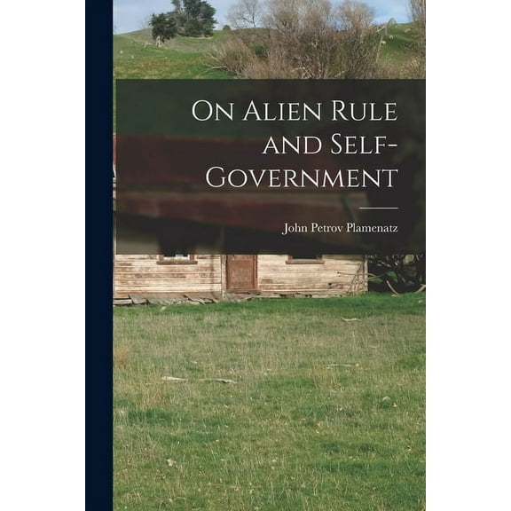 On Alien Rule and Self-government, (Paperback)