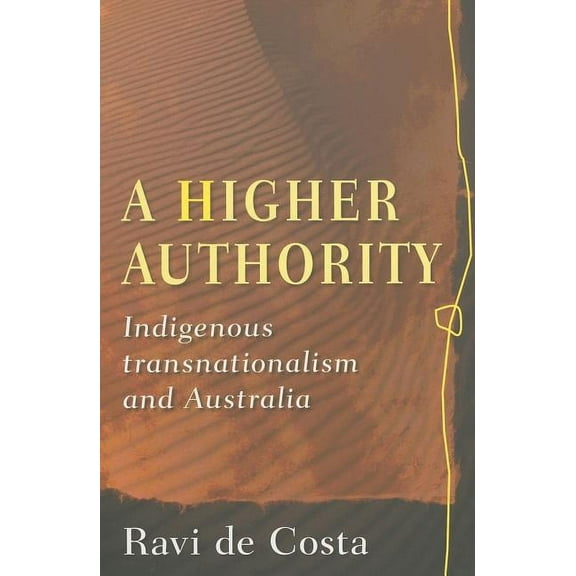 A Higher Authority : Indigenous Transnationalism and Australia (Paperback)