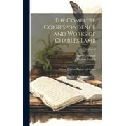 The Complete Correspondence and Works of Charles Lamb : With an Essay on His Life and Genius; Volume 3 (Hardcover)
