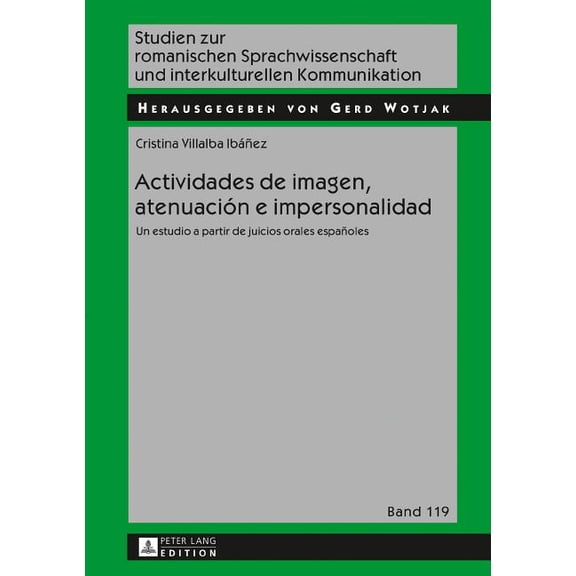 Studien Zur Romanischen Sprachwissenscha Actividades de imagen, atenuación e impersonalidad: Un estudio a partir de juicios orales españoles, Book 119, (Hardcover)