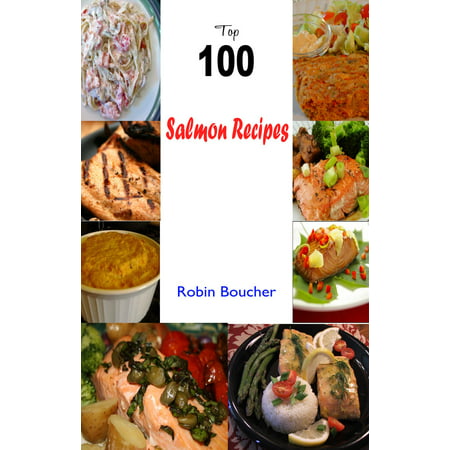 Top 100 Salmon Recipes - eBook (Best Wine To Go With Salmon)