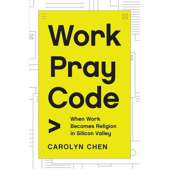 Work Pray Code: When Work Becomes Religion in Silicon Valley, (Hardcover)