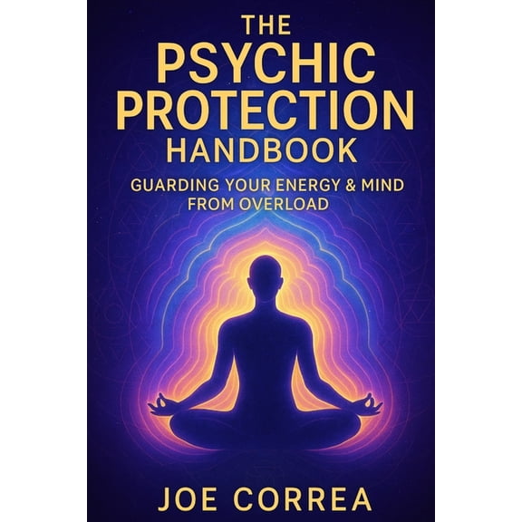 The Psychic Brain The Psychic Protection Handbook: Guarding Your Energy & Mind From Overload, Book 8, (Paperback)