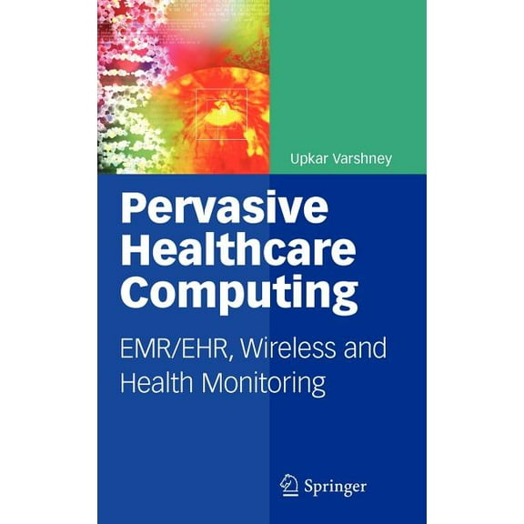 Pervasive Healthcare Computing: Emr/Ehr, Wireless and Health Monitoring, (Hardcover)