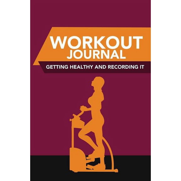 Workout Journal: Getting Healthy and Recording It (Paperback)