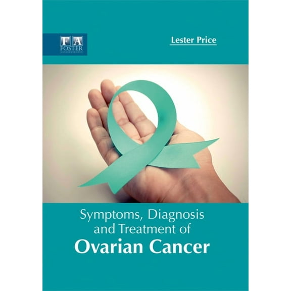 Symptoms, Diagnosis and Treatment of Ovarian Cancer, (Hardcover)