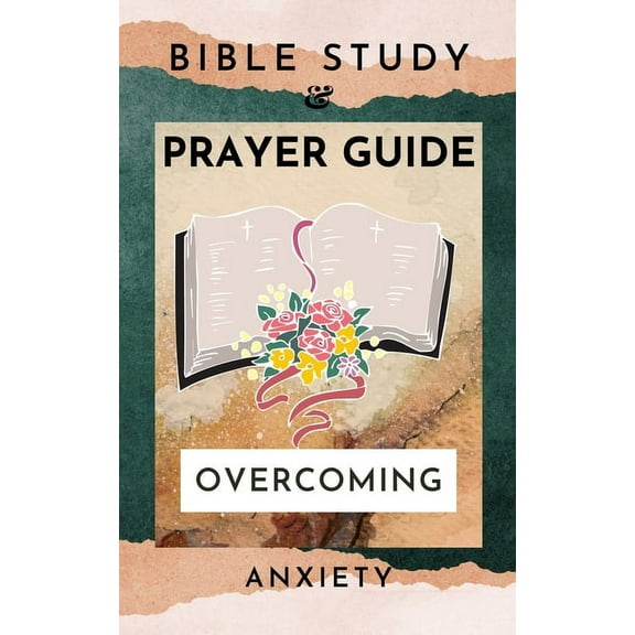 Bible Study And Prayer Guide: Overcoming Anxiety, (Paperback)