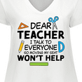 thumbnail image 4 of Inktastic Dear Teacher I Talk to Everyone so Moving My Seat Won't Help Women's Plus Size V-Neck T-Shirt, 4 of 5