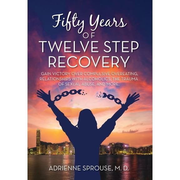 Fifty Years of Twelve Step Recovery: Gain victory over compulsive overeating, relationships with alcoholics, the trauma , (Hardcover)