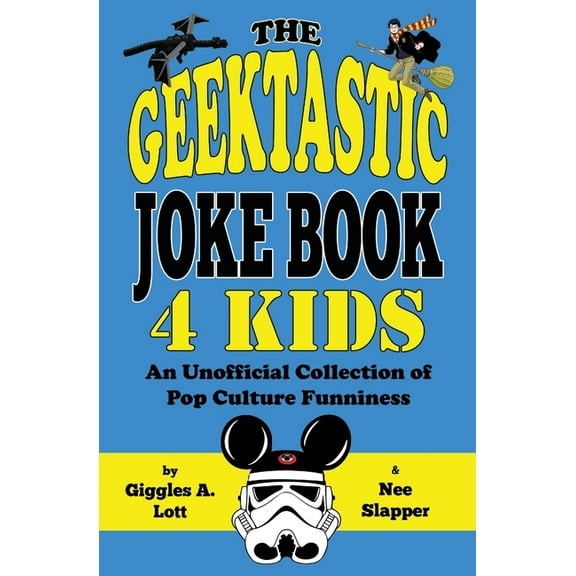 The Geektastic Joke Book 4 Kids: An Unofficial Collection of Pop Culture Funniness, (Paperback)