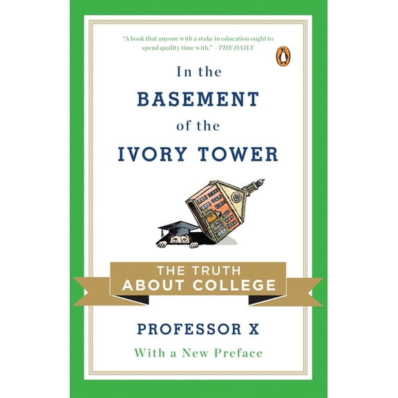 In the Basement of the Ivory Tower: The Truth About College, (Paperback)