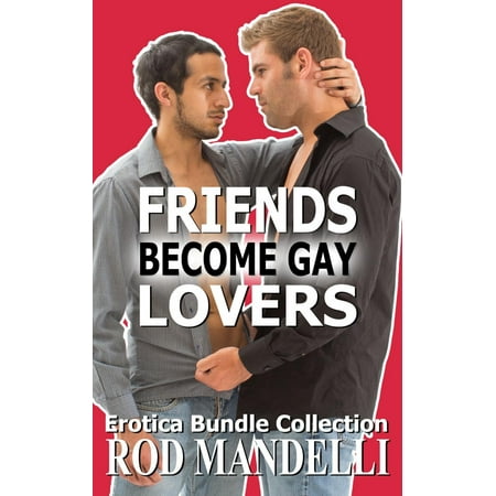 Friends Become Gay Lovers Erotica Bundle Collection - (Best Friends Become Lovers)