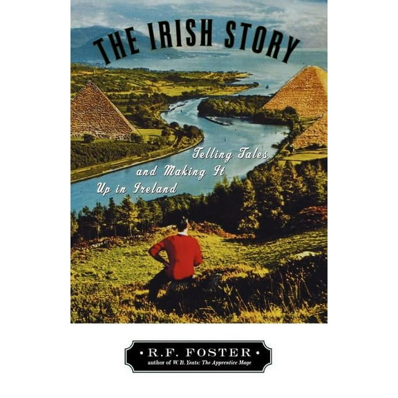 The Irish Story: Telling Tales and Making It Up in Ireland, (Paperback)