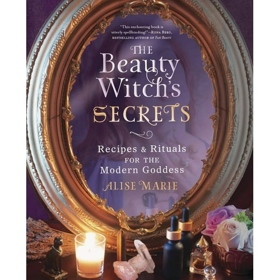 The Beauty Witch's Secrets: Recipes & Rituals for the Modern Goddess, (Paperback)
