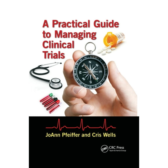 A Practical Guide to Managing Clinical Trials, (Paperback)
