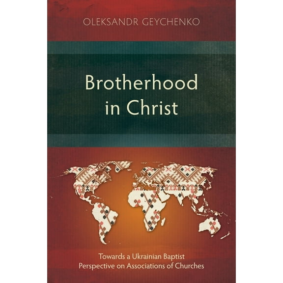 Studies in Theology Brotherhood in Christ: Towards a Ukrainian Baptist Perspective on Associations of Churches, (Paperback)