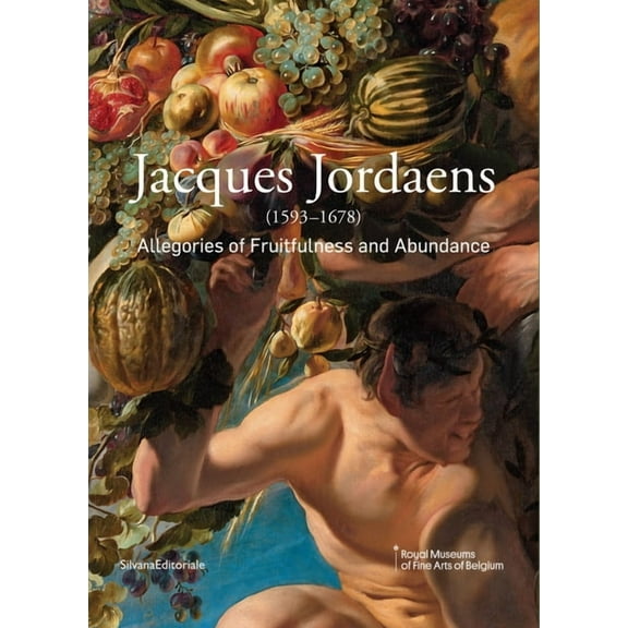 Jacques Jordaens: 1593-1678: Allegories of Fruitfulness and Abundance, (Paperback)