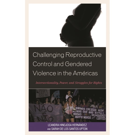 Challenging Reproductive Control and Gendered Violence in the Américas: Intersectionality, Power, and Struggles for Righ, (Paperback)