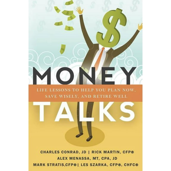 Money Talks: Life Lessons to Help You Plan Now, Save Wisely, And Retire Well (Paperback)