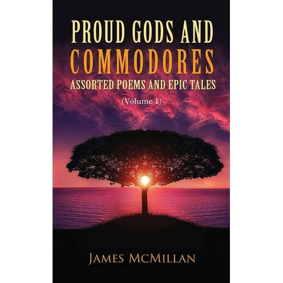 Proud Gods and Commodores: Assorted Poems and Epic Tales (Volume 1), (Hardcover)
