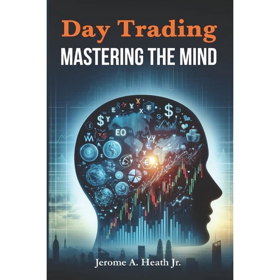 Day Trading: Mastering The Mind, (Paperback)