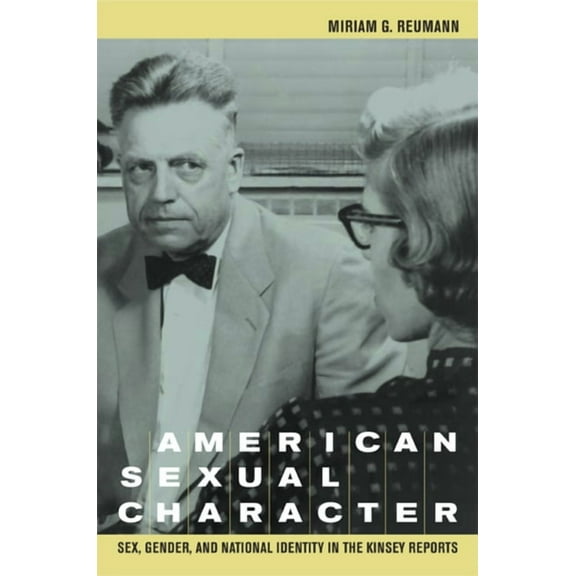American Sexual Character : Sex, Gender, and National Identity in the Kinsey Reports (Edition 1) (Hardcover)