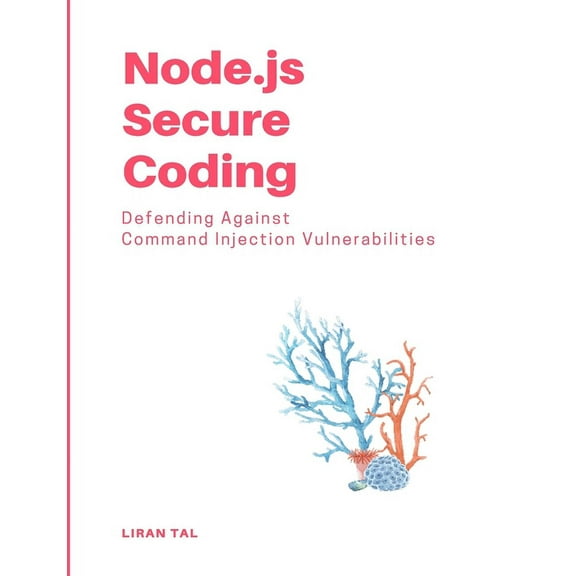 Node.js Secure Coding: Defending Against Command Injection Vulnerabilities, (Paperback)
