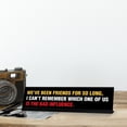 thumbnail image 3 of We’ve Been Friends For So Long, I Can’t Remember Which One Of Us Is The Bad Influence, Black Frame, Desk Sign (2x8"), 3 of 3