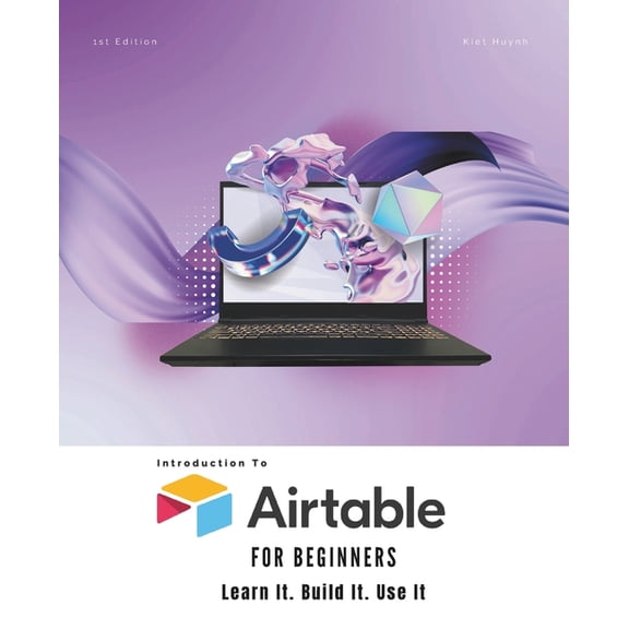 Airtable for Beginners: Learn It. Build It. Use It, (Paperback)