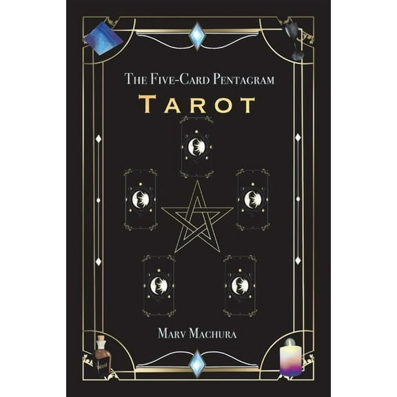 The Five-Card Pentagram Tarot: A Guide to Reading Your Tarot Cards and the Five-Card Pentagram Layout, (Paperback)