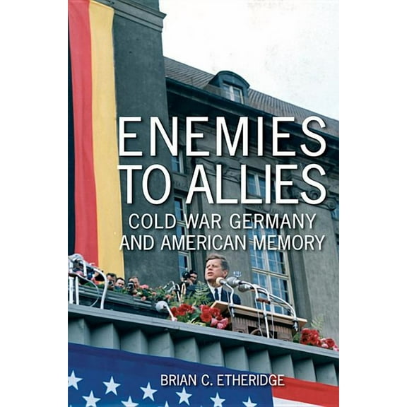 Studies in Conflict, Diplomacy, and Peac Enemies to Allies: Cold War Germany and American Memory, (Hardcover)