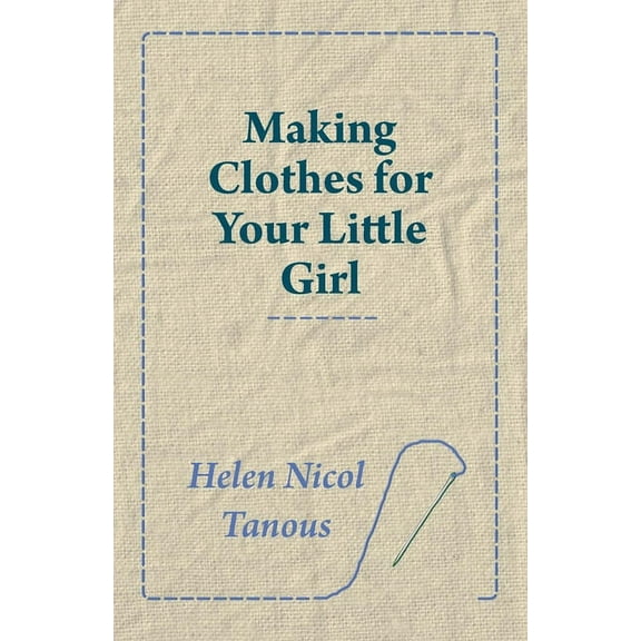 Making Clothes for Your Little Girl, (Paperback)