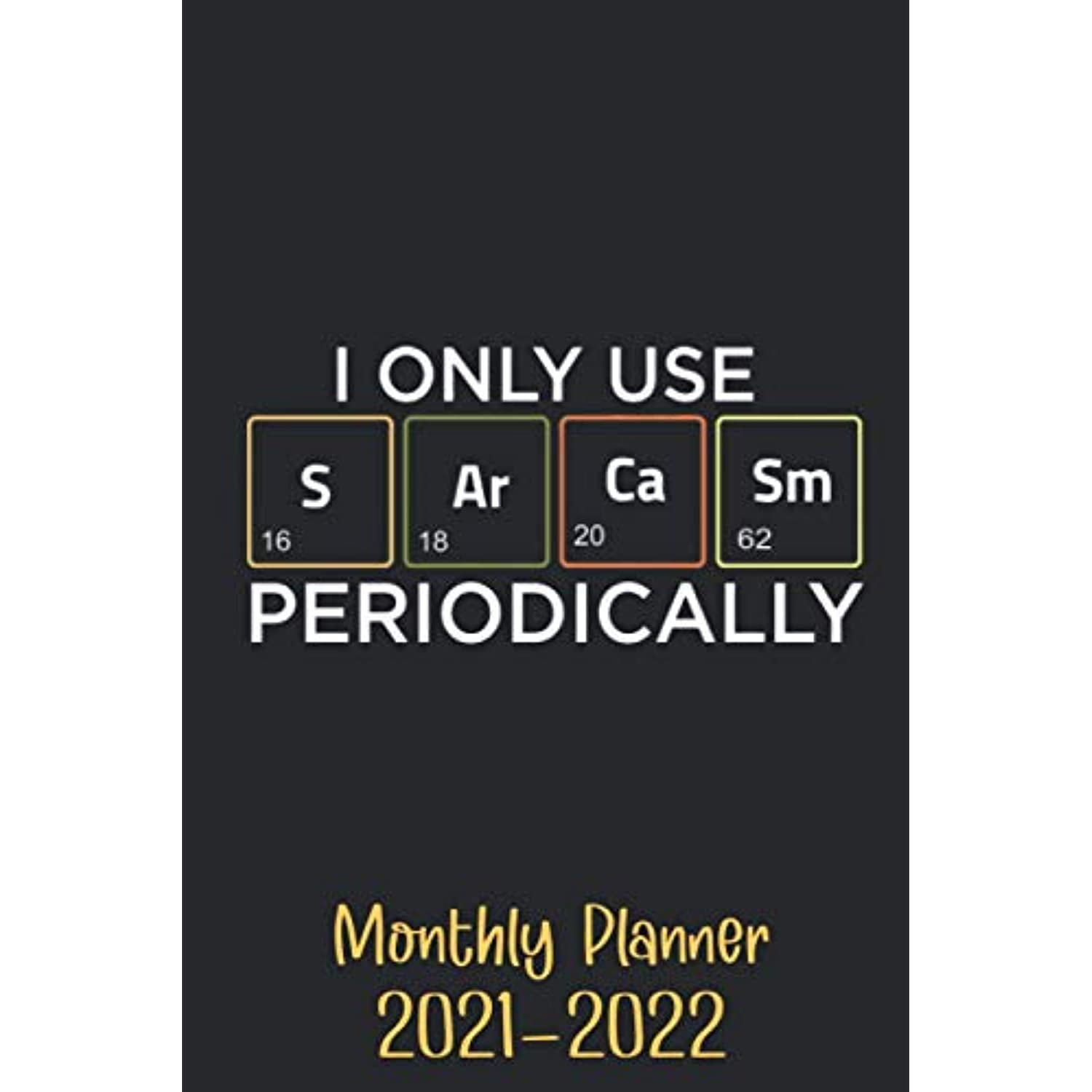 I Only Use Sarcasm Periodically 20212022 Monthly Planner Two Year