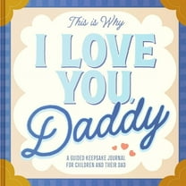 This Is Why I Love You, Daddy: Make Father's Day Special with This Guided Journal for Kids (Father's Day Gifts, (Hardcover)